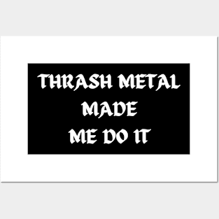 THRASH METAL made me do it Posters and Art